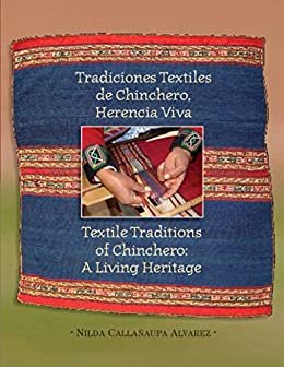 Textile Traditions of Chinchero: A Living Heritage: Tradiciones Textiles de Chinchero: Herencia Viva (Spanish Edition)