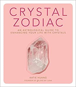 Crystal Zodiac: An Astrological Guide to Enhancing Your Life with Crystals (English Edition)