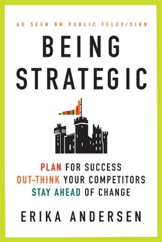 Being Strategic: Plan for Success; Out-think Your Competitors; Stay Ahead of Change (English Edition)