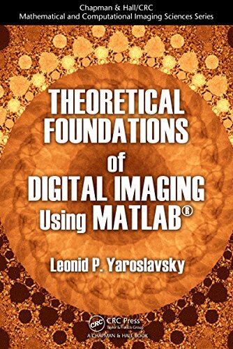 Theoretical Foundations of Digital Imaging Using MATLAB® (Chapman & Hall/CRC Mathematical and Computational Imaging Sciences Series) (English Edition)