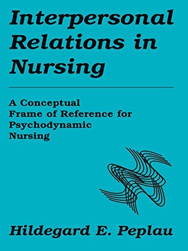 Interpersonal Relations In Nursing: A Conceptual Frame of Reference for Psychodynamic Nursing (English Edition)