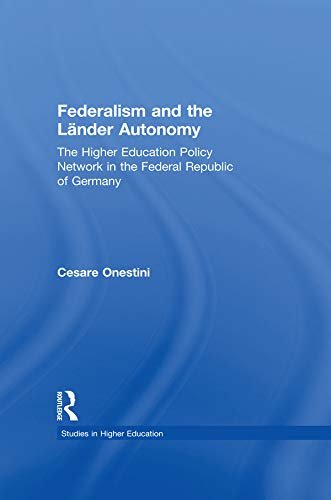 Federalism and the Lander Autonomy: The Higher Education Policy Network in the Federal Republic of Germany, 1948-1998 (RoutledgeFalmer Studies in Higher Education) (English Edition)