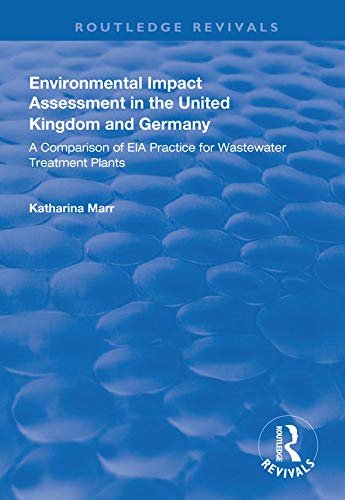 Environmental Impact Assessment in the United Kingdom and Germany: Comparision of EIA Practice for Wastewater Treatment Plants (Routledge Revivals) (English Edition)