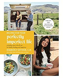 Recipes for Your Perfectly Imperfect Life: Everyday Ways to Live and Eat for Health, Healing, and Happiness (English Edition)