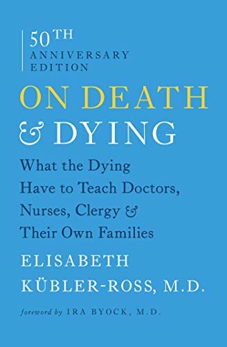 On Death and Dying: What the Dying Have to Teach Doctors, Nurses, Clergy and Their Own Families (English Edition)