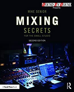 Mixing Secrets for the Small Studio (Sound On Sound Presents...) (English Edition)