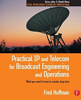 Practical IP and Telecom for Broadcast Engineering and Operations: What you need to know to survive, long term (Focal Press Media Technology Professional Series) (English Edition)