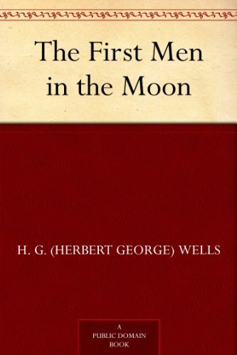 The First Men in the Moon (最先登上月球的人) (免费公版书) (English Edition)