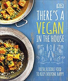 There's a Vegan in the House: Fresh, Flexible Food to Keep Everyone Happy (Dk) (English Edition)