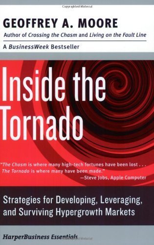 Inside the Tornado: Strategies for Developing, Leveraging, and Surviving Hypergrowth Markets (Collins Business Essentials) (English Edition)