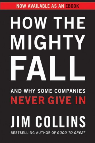 How the Mighty Fall: And Why Some Companies Never Give In (Good to Great Book 4) (English Edition)