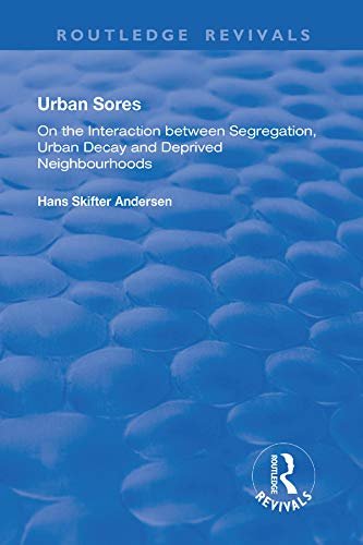 Urban Sores: On the Interaction between Segregation, Urban Decay and Deprived Neighbourhoods (English Edition)