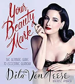 Your Beauty Mark: The Ultimate Guide to Eccentric Glamour (English Edition)