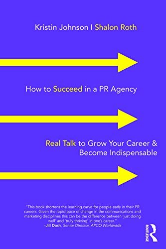 How to Succeed in a PR Agency: Real Talk to Grow Your Career & Become Indispensable (English Edition)