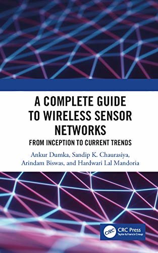 A Complete Guide to Wireless Sensor Networks: from Inception to Current Trends (English Edition)