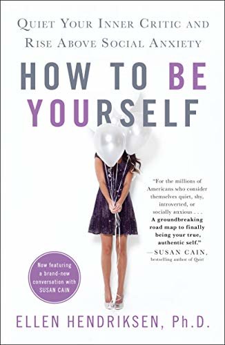How to Be Yourself: Quiet Your Inner Critic and Rise Above Social Anxiety (English Edition)