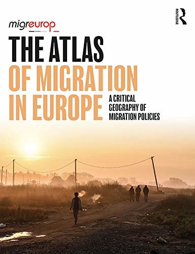 The Atlas of Migration in Europe: A Critical Geography of Migration Policies (English Edition)