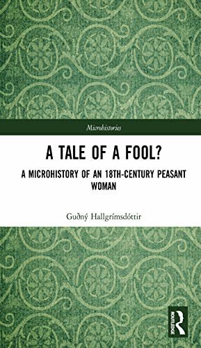 A Tale of a Fool?: A Microhistory of an 18th-Century Peasant Woman (Microhistories) (English Edition)