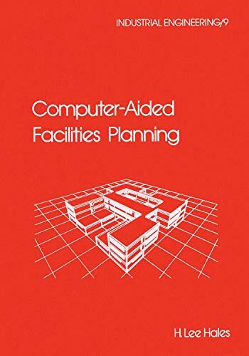 Computer-Aided Facilities Planning (Industrial Engineering: A Series of Reference Books and Textboo Book 9) (English Edition)