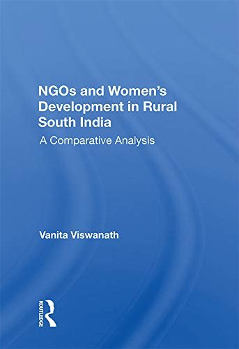 Ngos And Women's Development In Rural South India: A Comparative Analysis (English Edition)