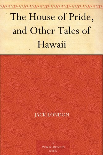 The House of Pride, and Other Tales of Hawaii (免费公版书) (English Edition)