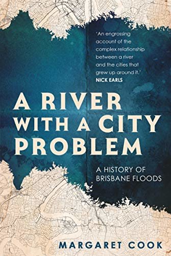 A River with a City Problem: A History of Brisbane Floods (English Edition)