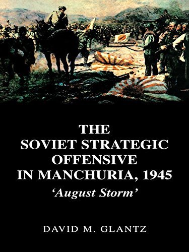 The Soviet Strategic Offensive in Manchuria, 1945: 'August Storm' (Soviet (Russian) Study of War Book 7) (English Edition)