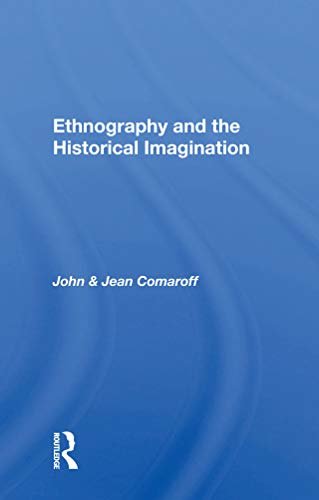 Ethnography And The Historical Imagination (English Edition)