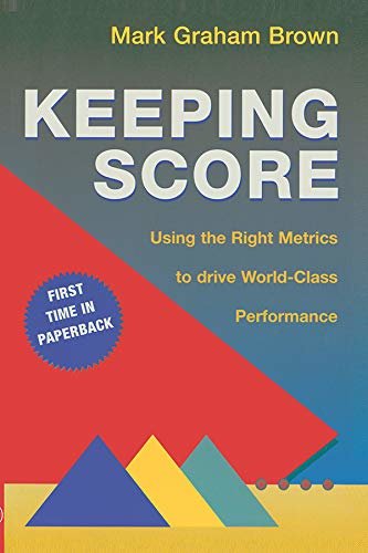 Keeping Score: Using the Right Metrics to Drive World Class Performance (English Edition)