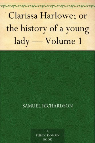 Clarissa Harlowe; or the history of a young lady ¿ Volume 1 (English Edition)
