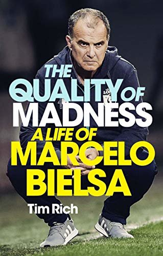 The Quality of Madness: A Life of Marcelo Bielsa (English Edition)