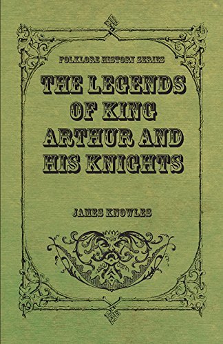 The Legends of King Arthur and His Knights (English Edition)