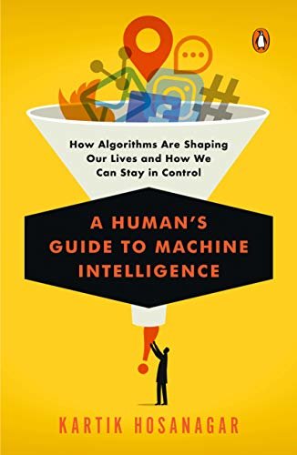 A Human's Guide to Machine Intelligence: How Algorithms Are Shaping Our Lives and How We Can Stay in Control (English Edition)