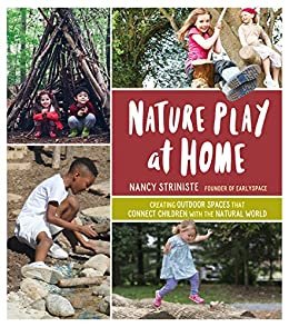 Nature Play at Home: Creating Outdoor Spaces that Connect Children with the Natural World (English Edition)