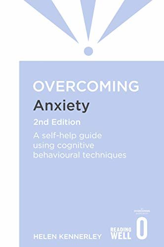 Overcoming Anxiety, 2nd Edition: A self-help guide using cognitive behavioural techniques (Overcoming Books) (English Edition)