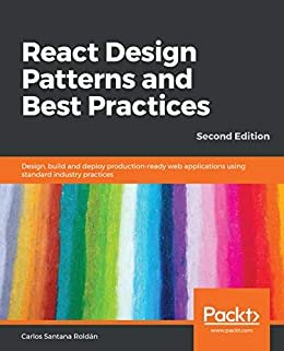 React Design Patterns and Best Practices: Design, build and deploy production-ready web applications using standard industry practices, 2nd Edition (English Edition)