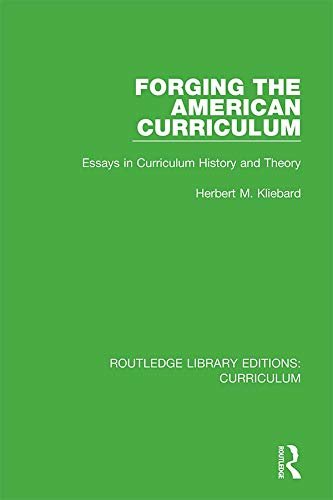 Forging the American Curriculum: Essays in Curriculum History and Theory (Routledge Library Editions: Curriculum) (English Edition)