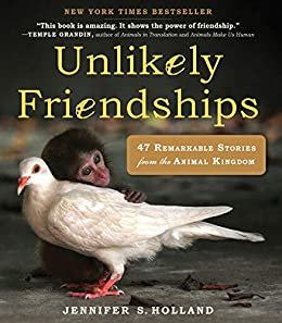 Unlikely Friendships: 47 Remarkable Stories from the Animal Kingdom (English Edition)