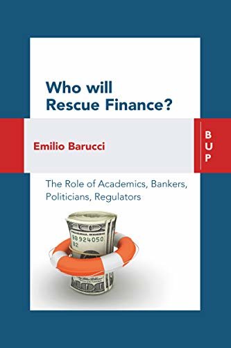 Who will Rescue Finance?: The Role of the Academics, Bankers, Politicians, Regulators (English Edition)