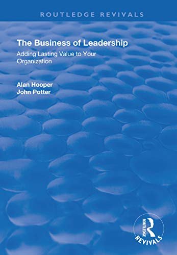 The Business of Leadership: Adding Lasting Value to Your Organization (Routledge Revivals) (English Edition)