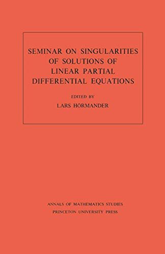 Seminar on Singularities of Solutions of Linear Partial Differential Equations. (AM-91), Volume 91 (Annals of Mathematics Studies) (English Edition)
