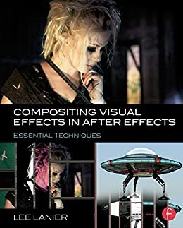 Compositing Visual Effects in After Effects: Essential Techniques (English Edition)
