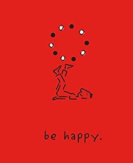 Be Happy (Deluxe Edition): A Little Book to Help You Live a Happy Life (English Edition)