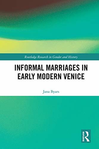 Informal Marriages in Early Modern Venice (Routledge Research in Gender and History Book 33) (English Edition)