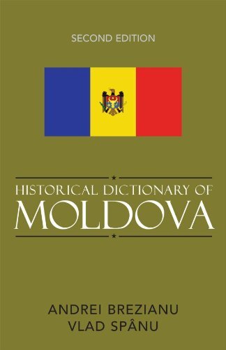 Historical Dictionary of Moldova (Historical Dictionaries of Europe Book 52) (English Edition)