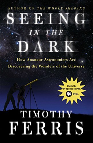 Seeing in the Dark: How Amateur Astronomers Are Discovering the Wonder (English Edition)