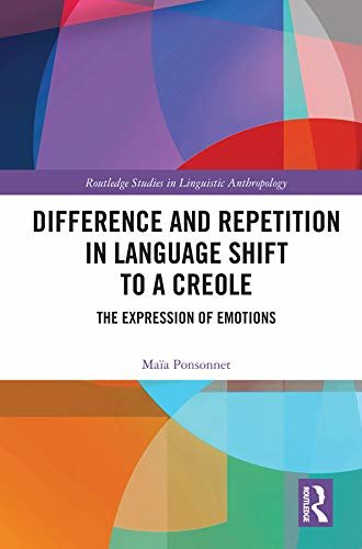 Difference and Repetition in Language Shift to a Creole: The Expression of Emotions (Routledge Studies in Linguistic Anthropology) (English Edition)