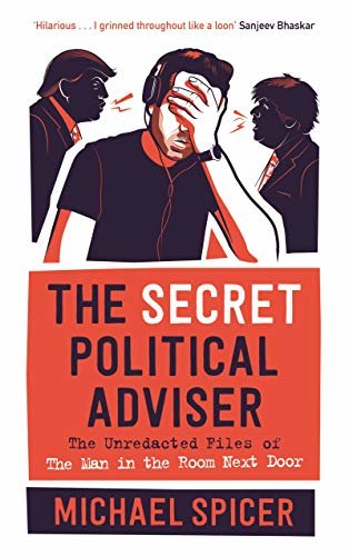 The Secret Political Adviser: The Unredacted Files of the Man in the Room Next Door (English Edition)