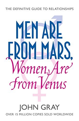 Men Are from Mars, Women Are from Venus: A Practical Guide for Improving Communication and Getting What You Want in Your Relationships: How to Get What You Want in Your Relationships (English Edition)
