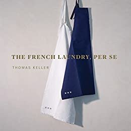 The French Laundry, Per Se (The Thomas Keller Library) (English Edition)